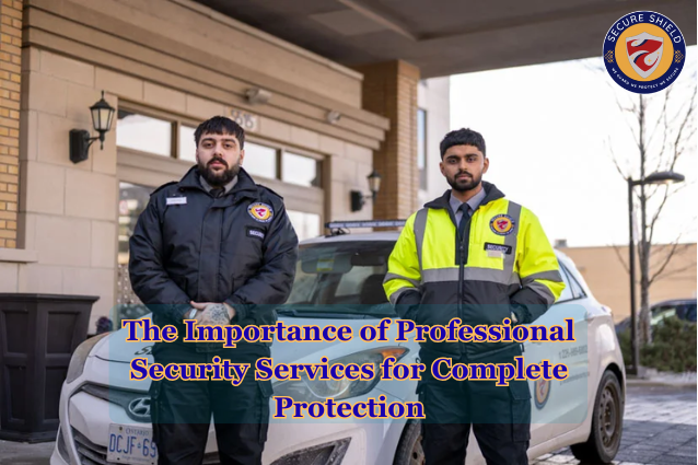 Proctection Service The Importance of Professional Security Services for Complete