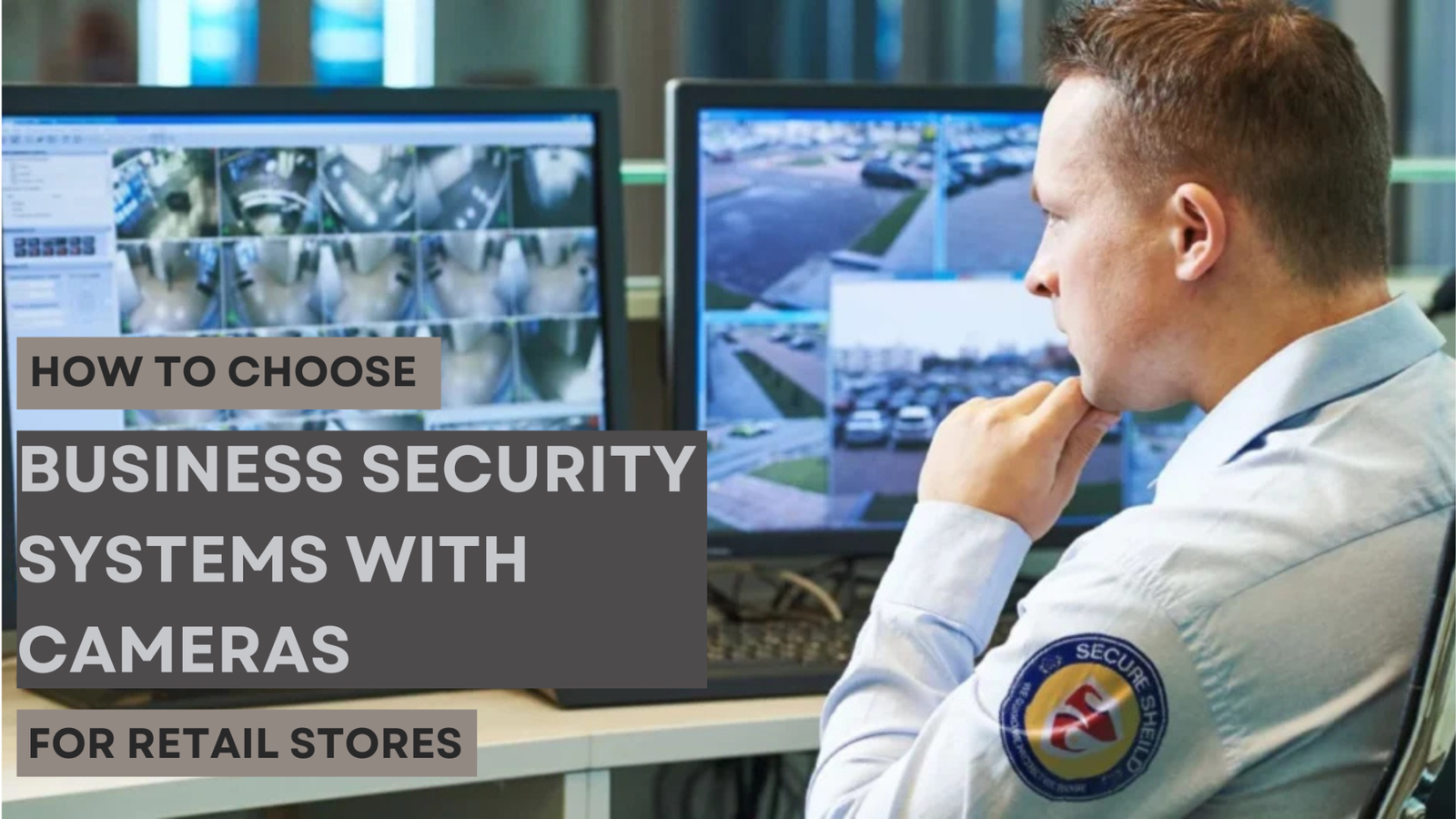 How to Choose Business Security Systems with Cameras for Retail Stores